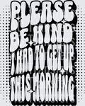 PLEASE BE KIND