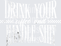 Drink your coffee handle shit white