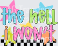THE HELL I WONT