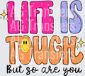 Life is tough but so are you