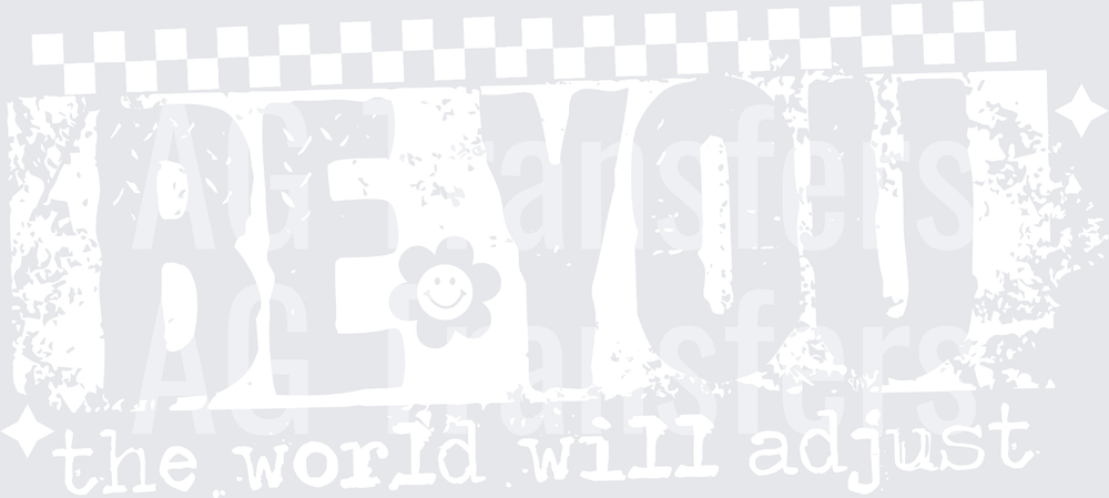 BE YOU THE WORLD WILL ADJUST WHITE