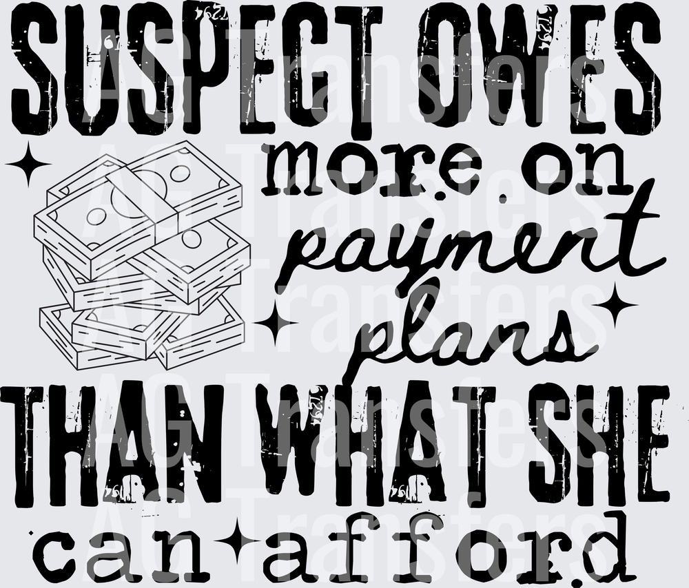 SUSPECT OWES MORE IN PAYMENT PLANS