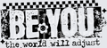 BE YOU THE WORLD WILL ADJUST BLACK