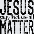 Jesussaysweallmatter