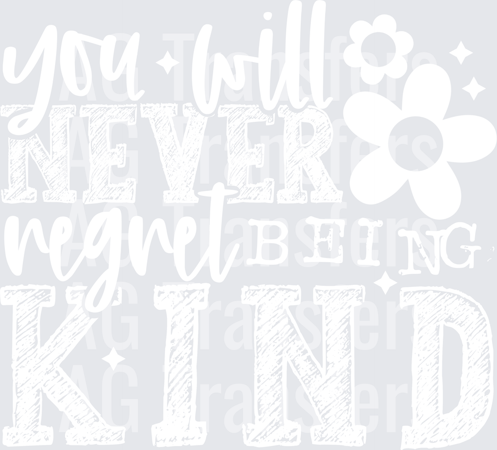 YOU WILL NEVER REGRET BEING KIND WHITE FONT