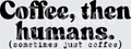 COFFEE THEN HUMANS(1)