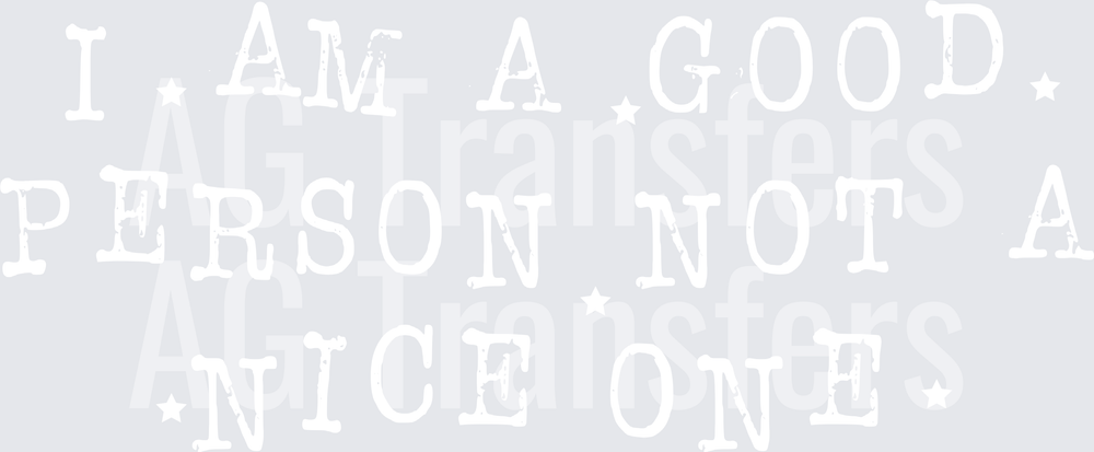 I AM A GOOD PERSON NOT A NICE ONE white