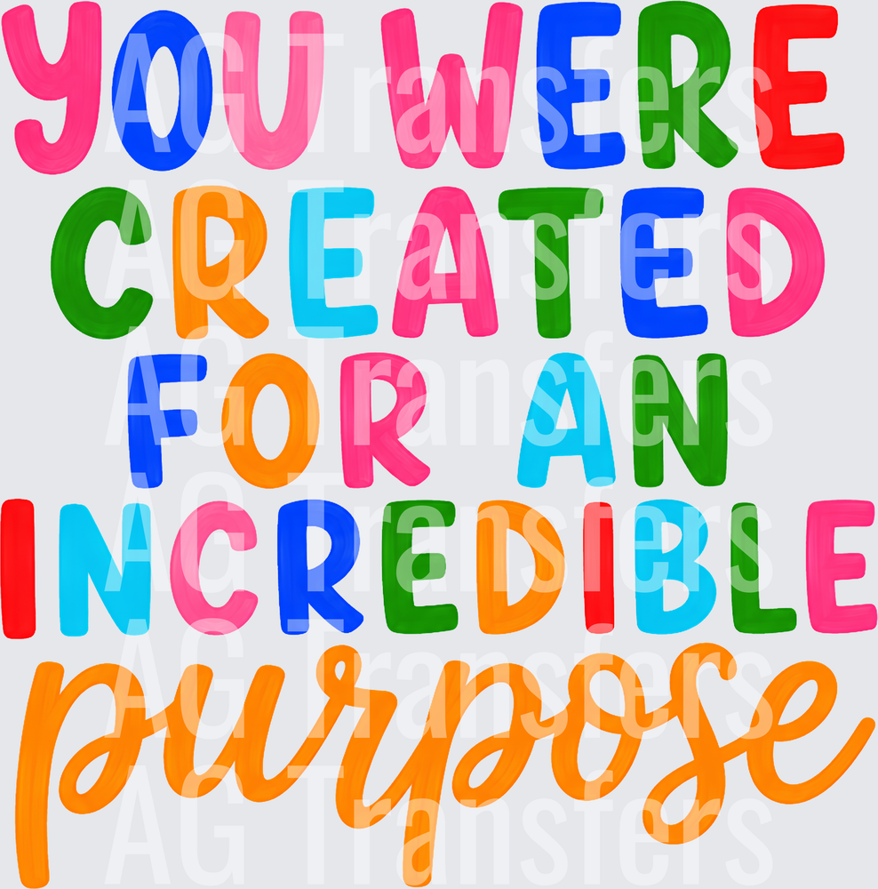 YOU WERE CREATED FOR AN INCREDIBLE PURPOSE
