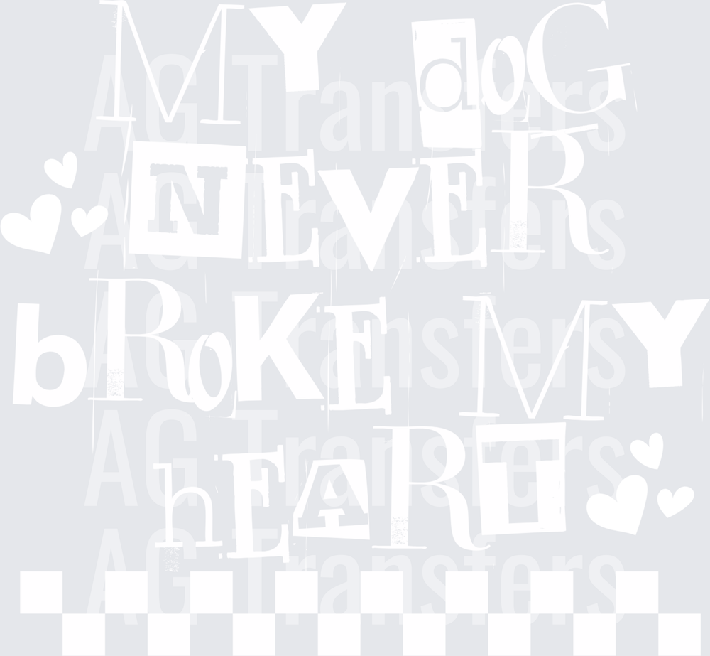 MY DOG NEVER BROKE MY HEART