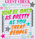 YOURE ONLY AS PRETTY AS YOU TREAT PEOPLE