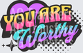 YOU ARE WORTHY