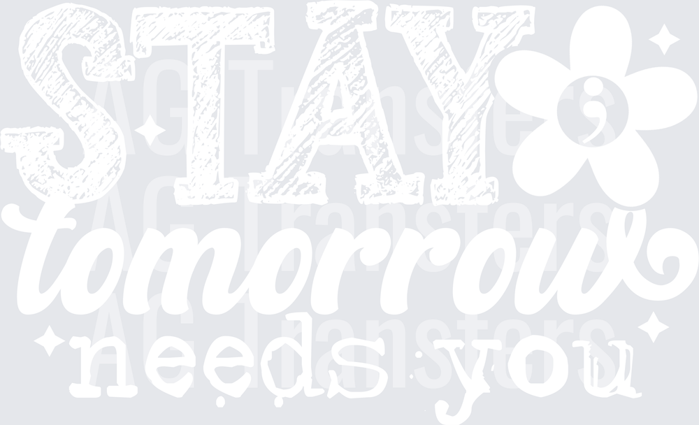 STAY TOMORROW NEEDS YOU WHITE FONT