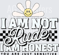 I AM NOT RUDE I AM HONEST