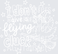 I DONT GIVE A FLYING CLUCK WHITE