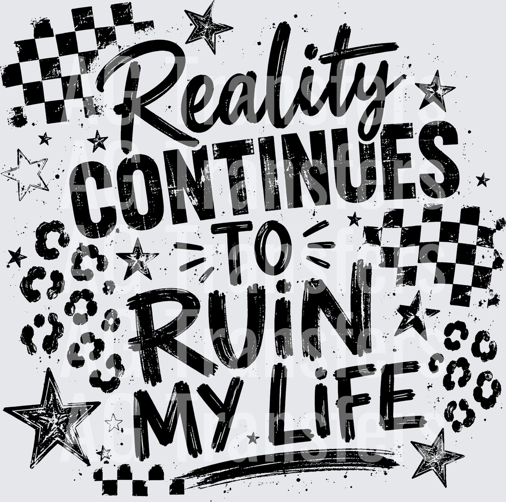 REALITY CONTINUES TO RUIN MY LIFE black
