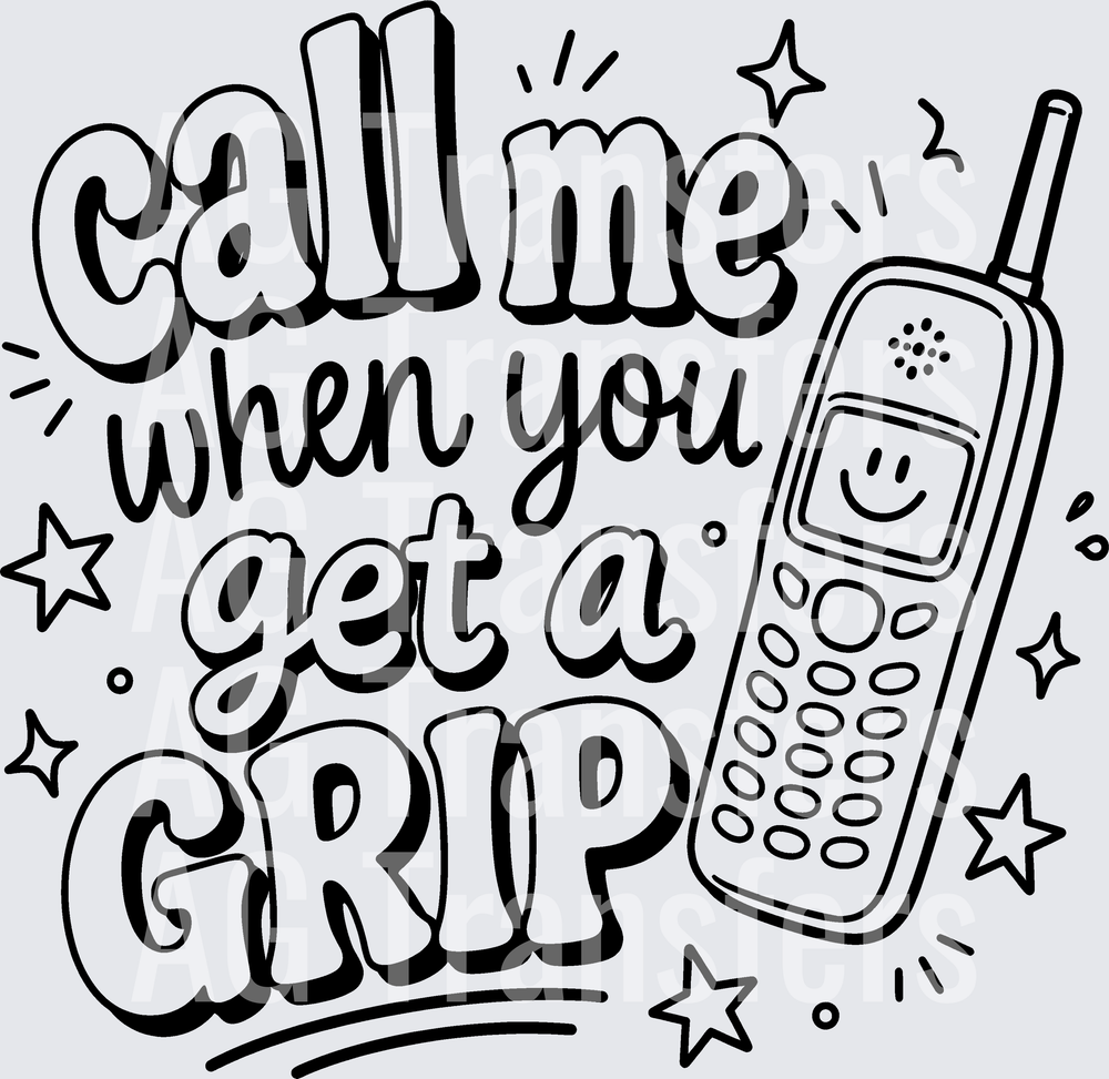 CALL ME WHEN YOU GET A GRIP