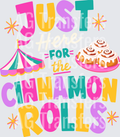 Just Here for the Cinnamon Rolls WHITE