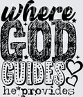 WHERE GOD GUIDES HE PROVIDES