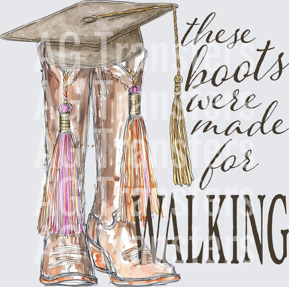 THESE BOOTS WERE MADE FOR WALKING - COWGIRL GRAD