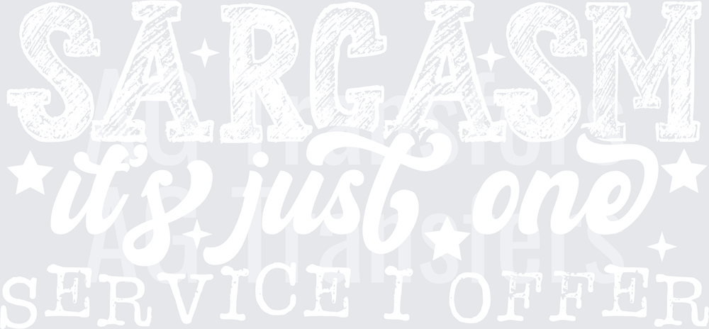 SARCASM ITS JUST ONE SERVICE I OFFER WHITE FONT