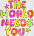 THE WORLD NEEDS YOU
