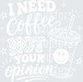 I NEED COFFEE NOT YOUR OPINION(1)
