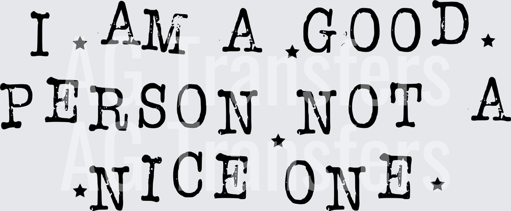 I AM A GOOD PERSON NOT A NICE ONE black