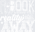 A BOOK A DAY KEEPS THE REALITY AWAY