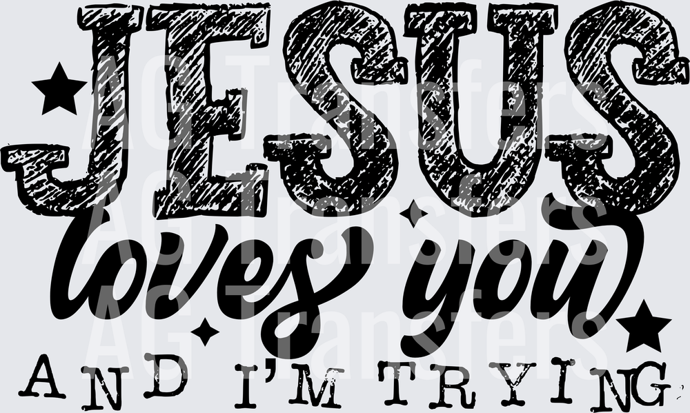 JESUS LOVES YOU AND IM TRYING