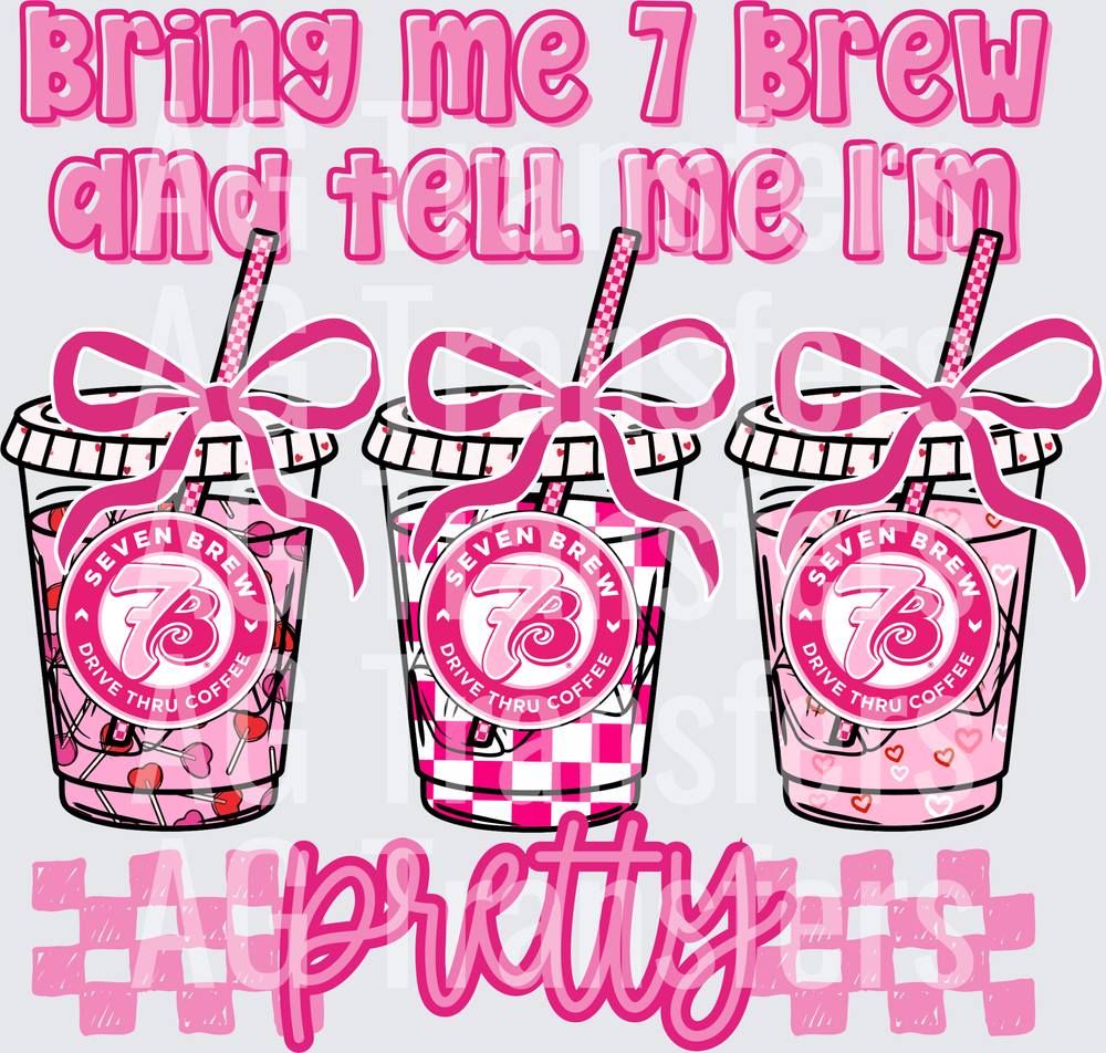 Bring me 7 brew and tell me I’m pretty