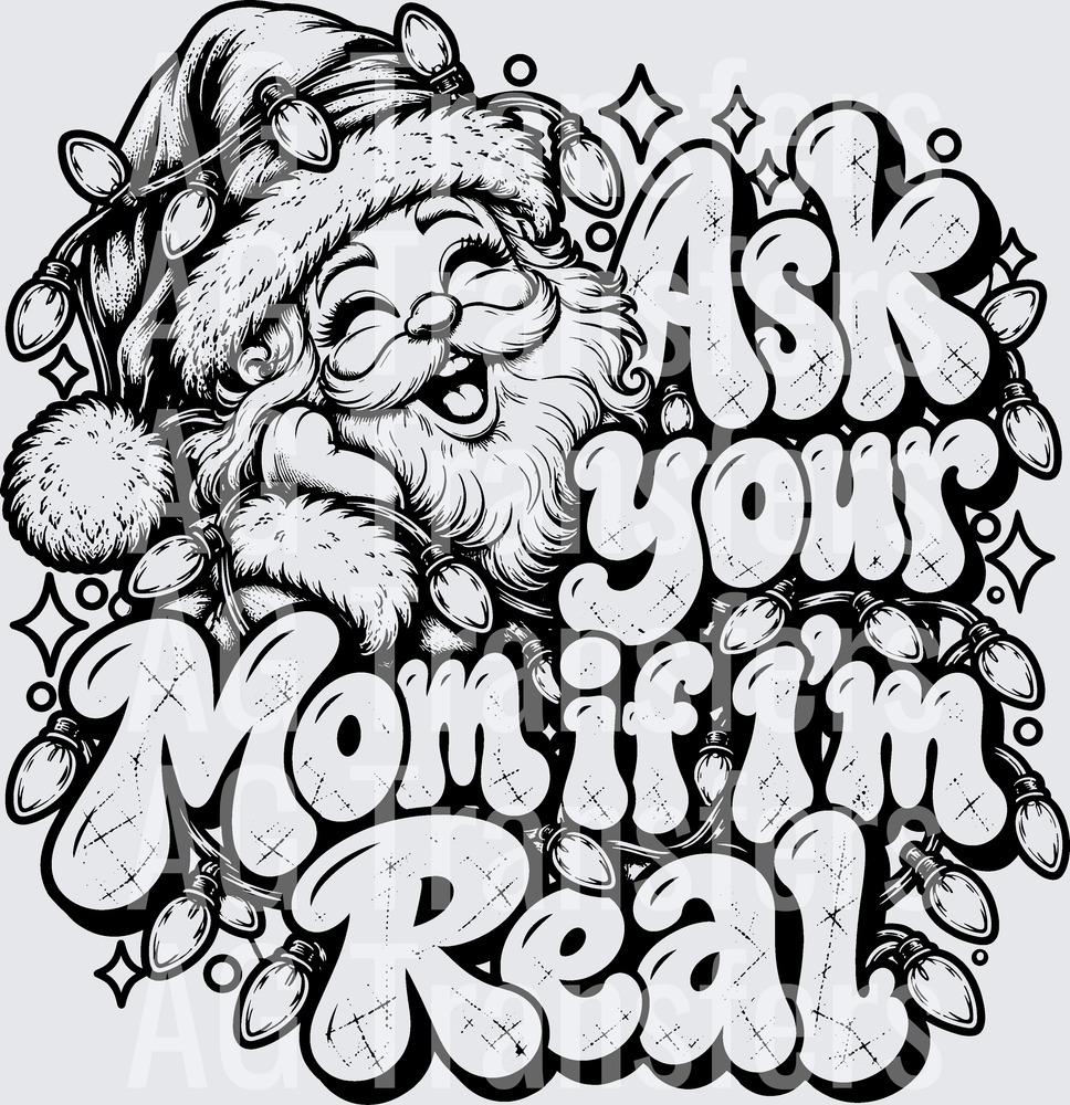 ASK YOUR MOM IF IM REAL