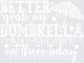 BETTER GRAB MY DUMBRELLA WHITE FONT