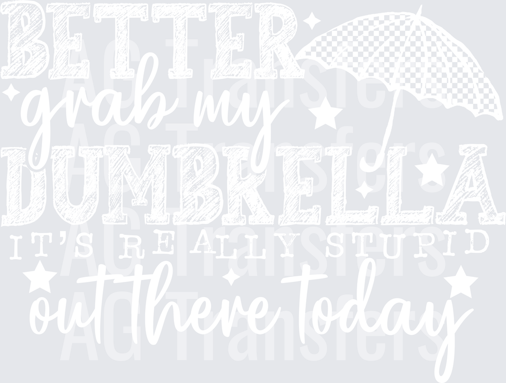 BETTER GRAB MY DUMBRELLA WHITE FONT