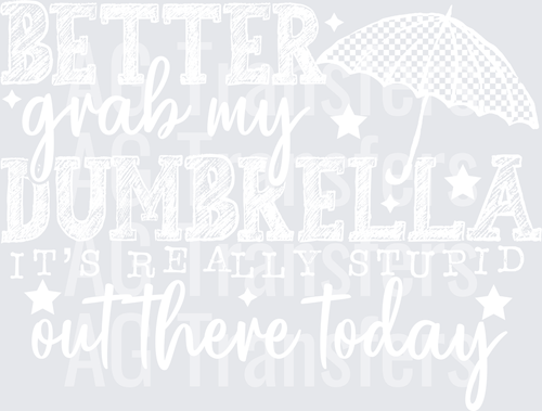 BETTER GRAB MY DUMBRELLA WHITE FONT