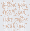 FOLLOW YOUR HEART BUT TAKE COFFEE WITH YOU(1)